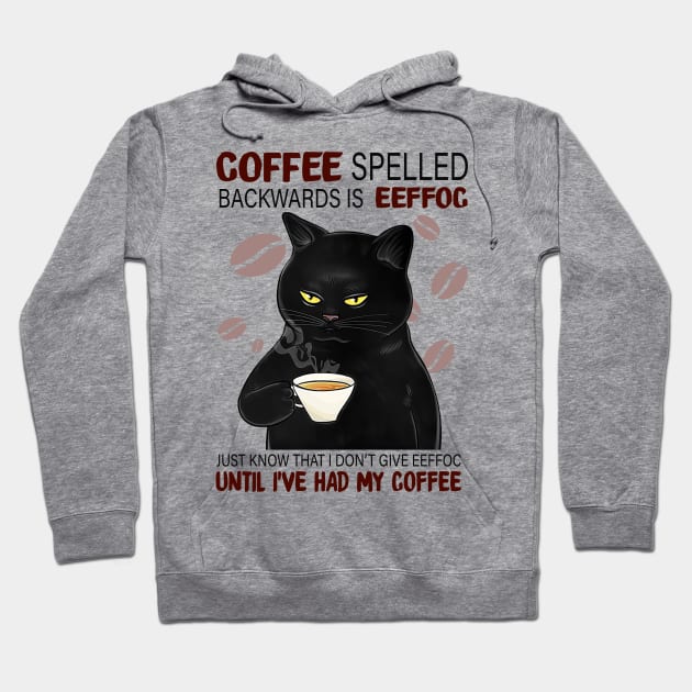 Coffee Spelled Backwards Is Eeffoc Just Know That I Don’t Give Eeffoc Until I’ve Had My Coffee Hoodie by janetradioactive